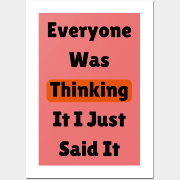 Everyone Was Thinking It I Just Said It,funny quote Wall Art by mason artist